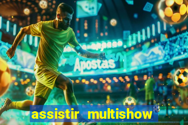 assistir multishow online gratis